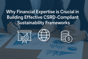 Why Financial Expertise is Crucial in Building Effective CSRD-Compliant Sustainability Frameworks