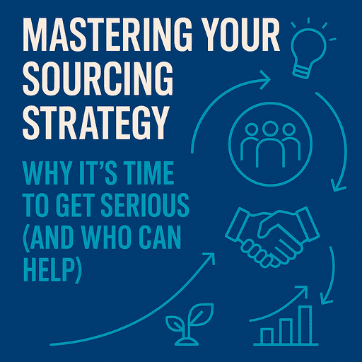 Mastering Your Sourcing Strategy: Why It’s Time to Get Serious 